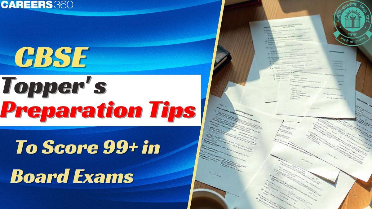 CBSE Toppers' Preparation Tips to Score 99+ in Board Exams 2025